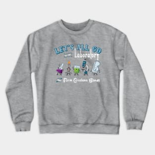 Let's All Go to the Laboratory Crewneck Sweatshirt